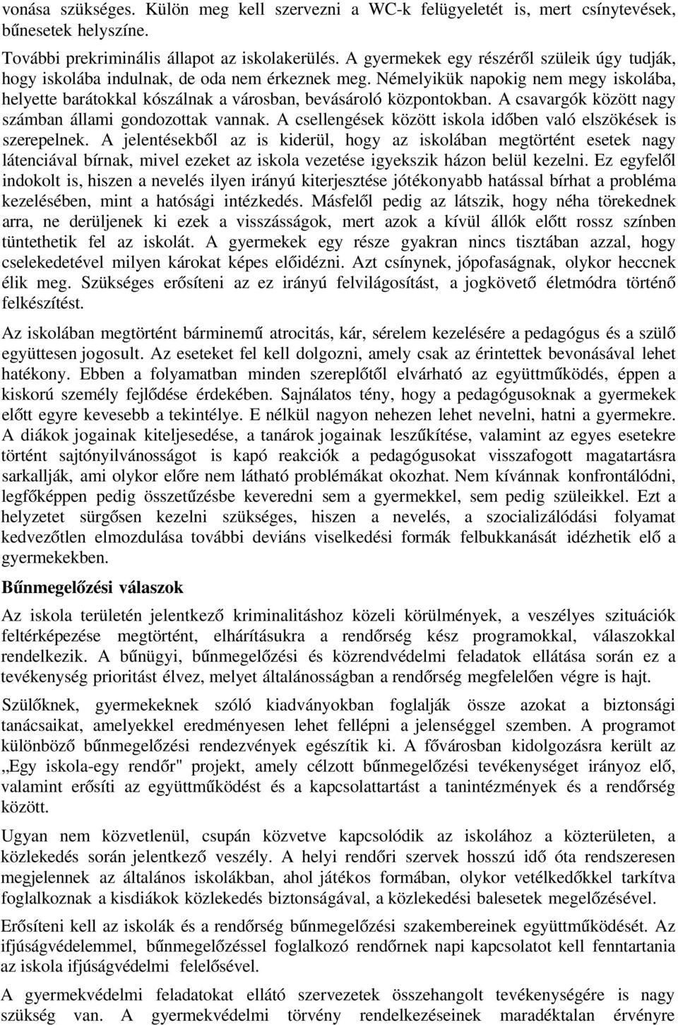 A csavargók között nagy számban állami gondozottak vannak. A csellengések között iskola időben való elszökések is szerepelnek.