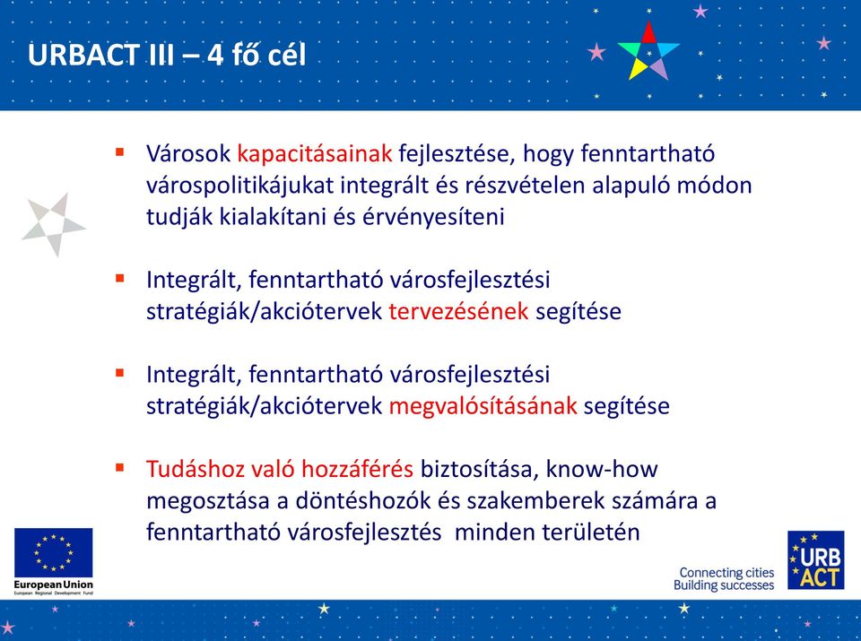 tervezésének segítése Integrált, fenntartható városfejlesztési stratégiák/akciótervek megvalósításának segítése Tudáshoz