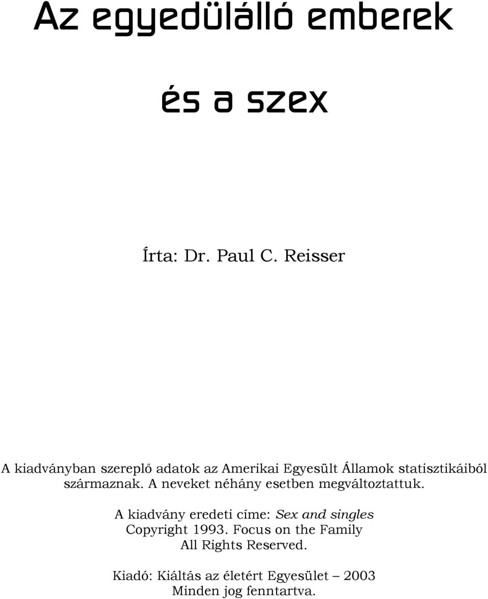 származnak. A neveket néhány esetben megváltoztattuk.