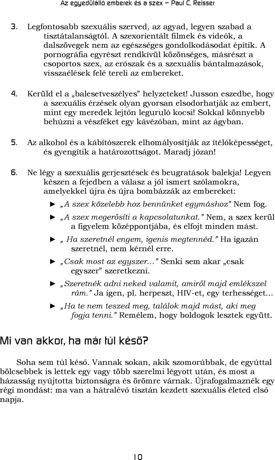 Jusson eszedbe, hogy a szexuális érzések olyan gyorsan elsodorhatják az embert, mint egy meredek lejtőn leguruló kocsi! Sokkal könnyebb behúzni a vészféket egy kávézóban, mint az ágyban. 5.