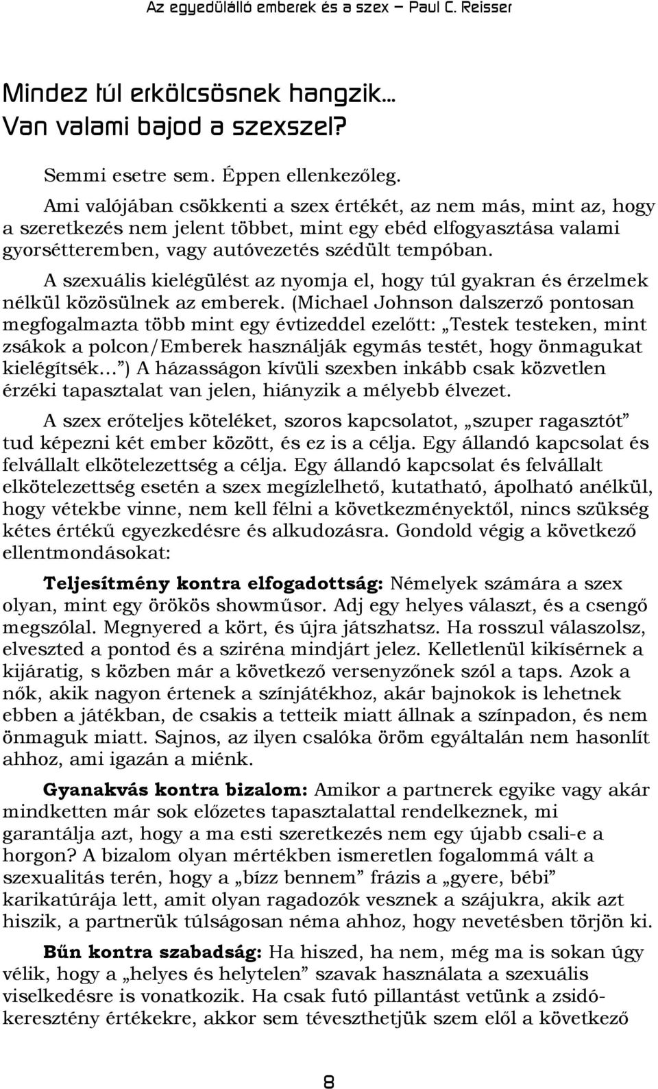 A szexuális kielégülést az nyomja el, hogy túl gyakran és érzelmek nélkül közösülnek az emberek.