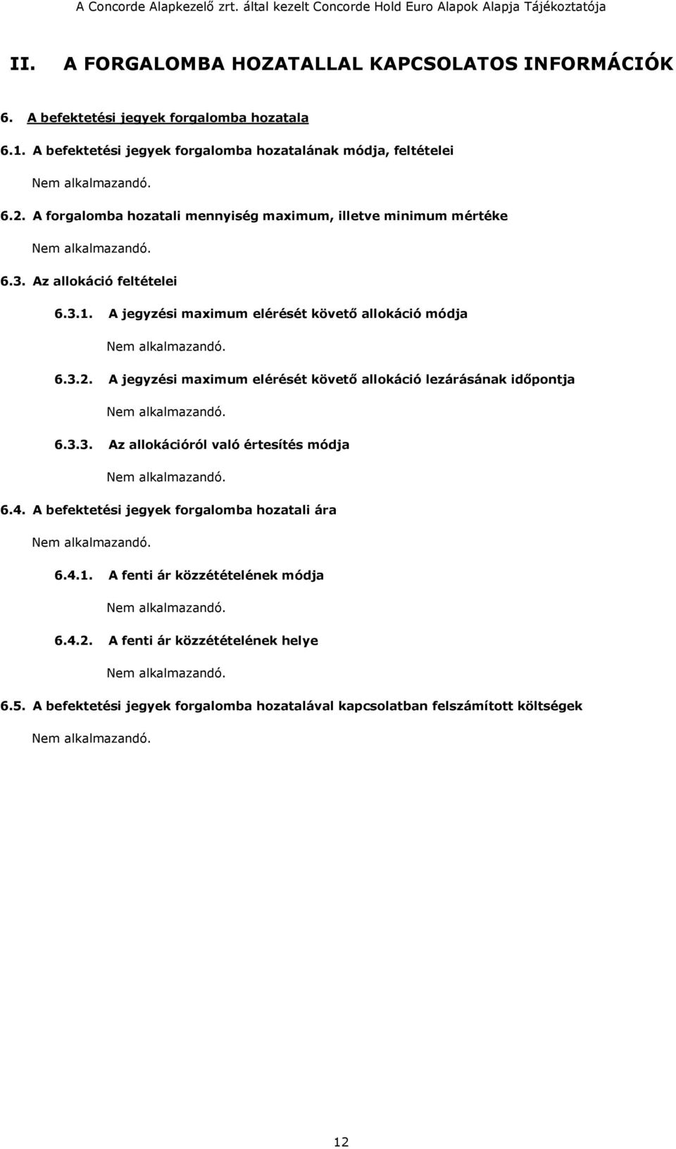 3.1. A jegyzési maximum elérését követő allokáció módja 6.3.2. A jegyzési maximum elérését követő allokáció lezárásának időpontja 6.3.3. Az allokációról való értesítés módja 6.