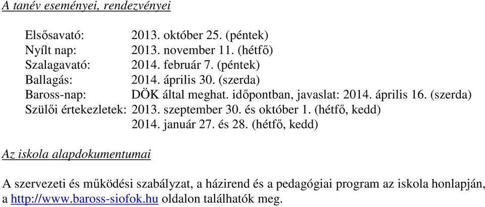 (szerda) Szülői értekezletek: 2013. szeptember 30. és október 1. (hétfő, kedd) 2014. január 27. és 28.