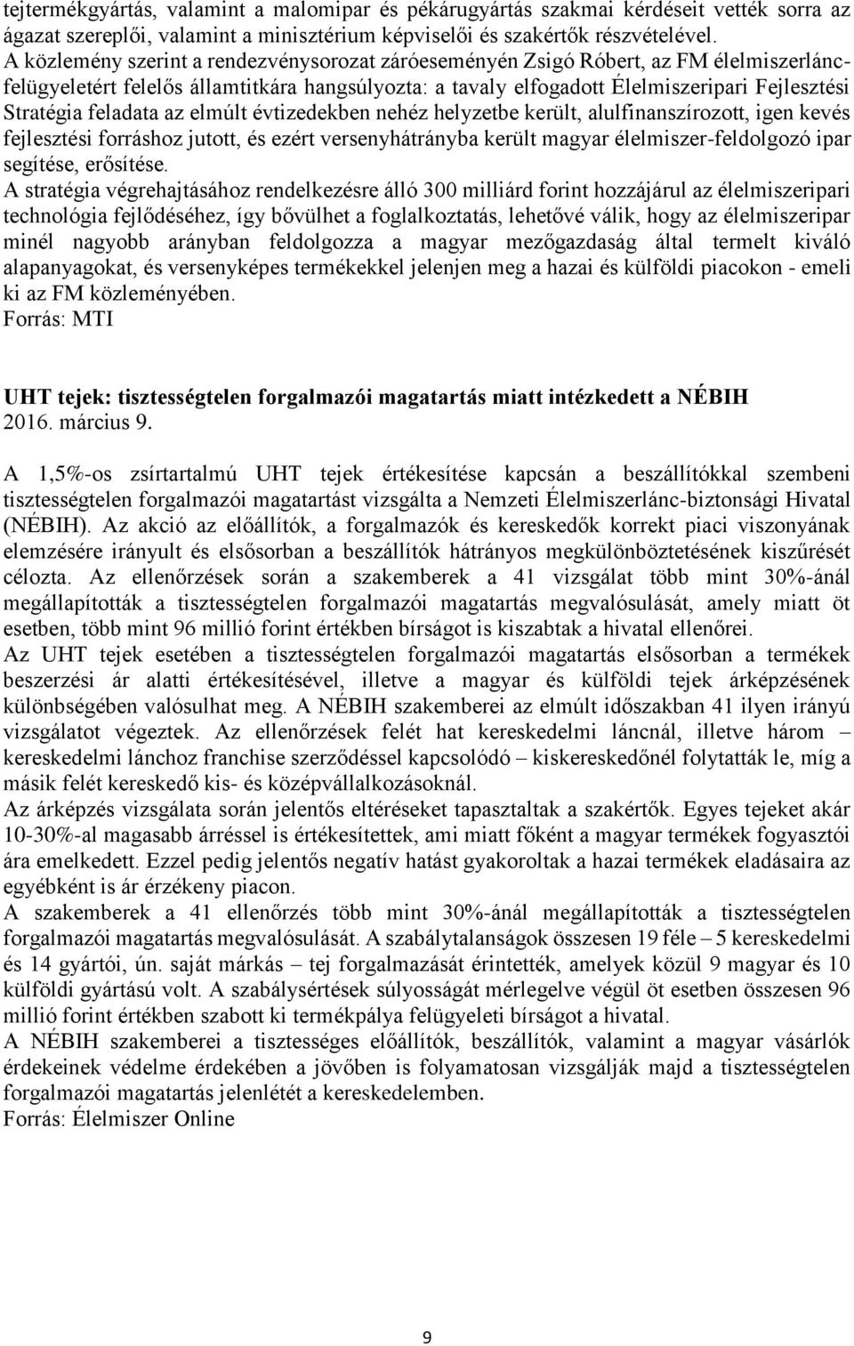 feladata az elmúlt évtizedekben nehéz helyzetbe került, alulfinanszírozott, igen kevés fejlesztési forráshoz jutott, és ezért versenyhátrányba került magyar élelmiszer-feldolgozó ipar segítése,