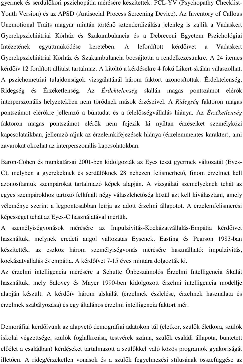 Intézetének együttműködése keretében. A lefordított kérdőívet a Vadaskert Gyerekpszichiátriai Kórház és Szakambulancia bocsájtotta a rendelkezésünkre.