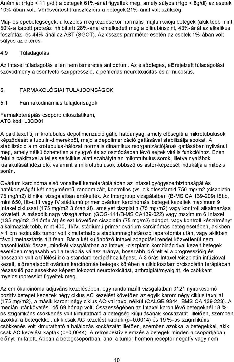 foszfatáz- és 44%-ánál az AST (SGOT). Az összes paraméter esetén az esetek 1%-ában volt súlyos az eltérés. 4.9 Túladagolás Az Intaxel túladagolás ellen nem ismeretes antidotum.