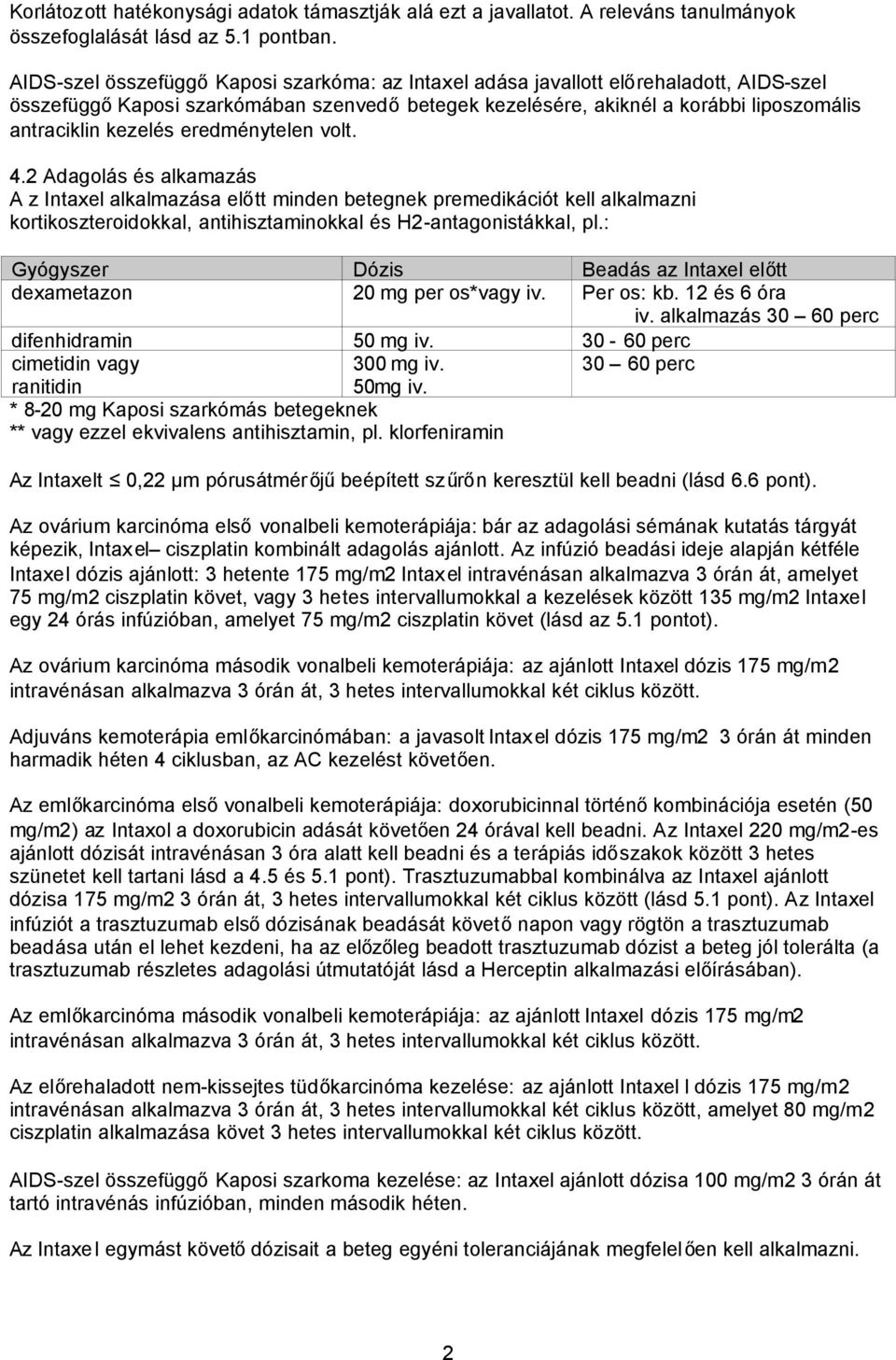 eredménytelen volt. 4.2 Adagolás és alkamazás A z Intaxel alkalmazása előtt minden betegnek premedikációt kell alkalmazni kortikoszteroidokkal, antihisztaminokkal és H2-antagonistákkal, pl.