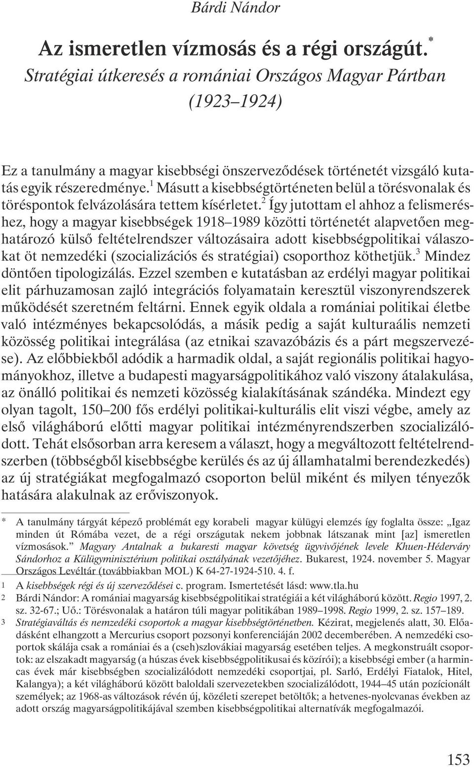 2 Így jutottam el ahhoz a felismeréshez, hogy a magyar kisebbségek 1918 1989 közötti történetét alapvetõen meghatározó külsõ feltételrendszer változásaira adott kisebbségpolitikai válaszokat öt