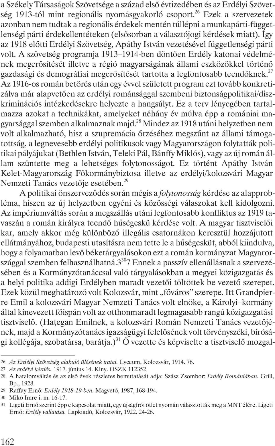 Így az 1918 elõtti Erdélyi Szövetség, Apáthy István vezetésével függetlenségi párti volt.