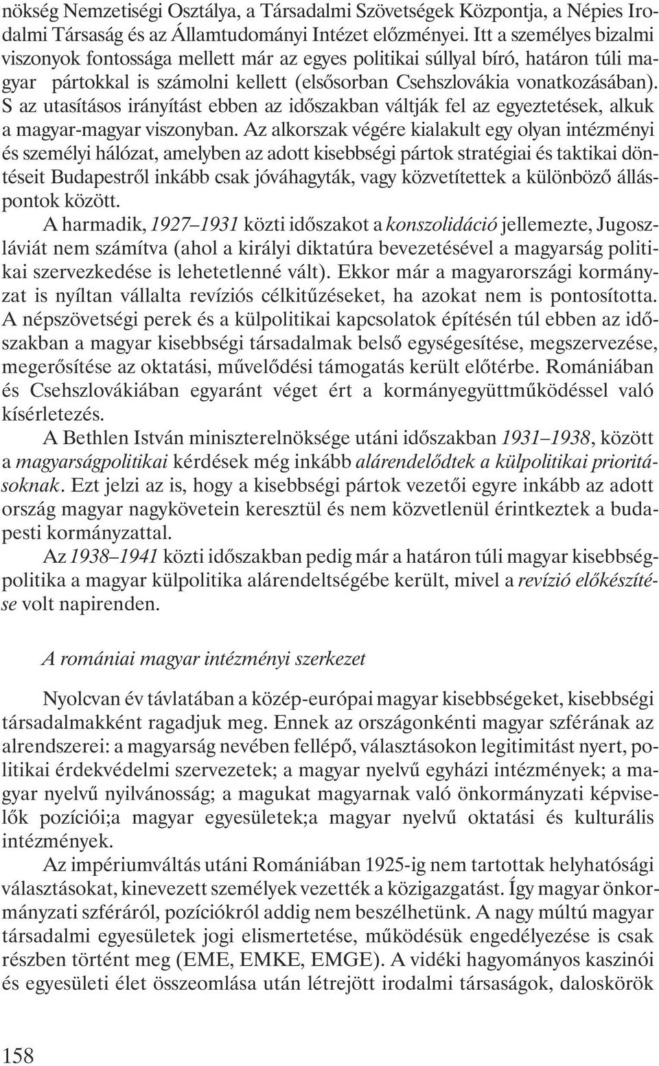 S az utasításos irányítást ebben az idõszakban váltják fel az egyeztetések, alkuk a magyar-magyar viszonyban.