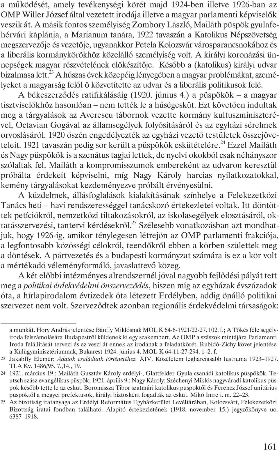 városparancsnokához és a liberális kormánykörökhöz közelálló személyiség volt. A királyi koronázási ünnepségek magyar részvételének elõkészítõje. Késõbb a (katolikus) királyi udvar bizalmasa lett.