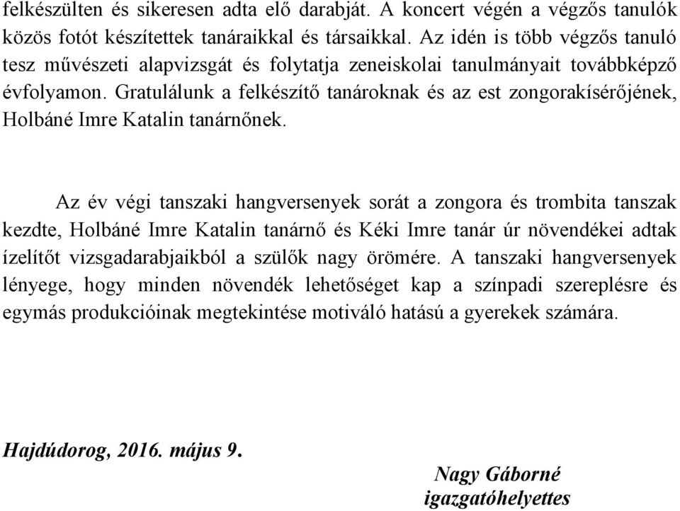 Gratulálunk a felkészítő tanároknak és az est zongorakísérőjének, Holbáné Imre Katalin tanárnőnek.