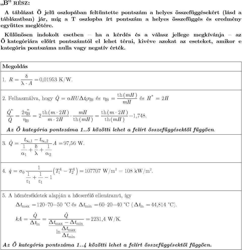 érték. Megoldás δ 1. R = = 0,0195 K/W. λ A. Felhasználva, hogy Q th( mh ) * = αh U t 0 η B és η B = és H = H mh Q * * η B th( ) th( ) m H mh m H Q = = = =1,748.