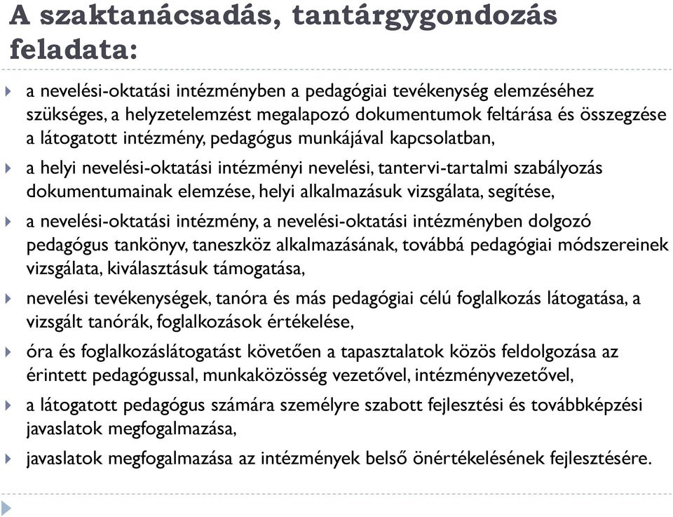 segítése, a nevelési-oktatási intézmény, a nevelési-oktatási intézményben dolgozó pedagógus tankönyv, taneszköz alkalmazásának, továbbá pedagógiai módszereinek vizsgálata, kiválasztásuk támogatása,