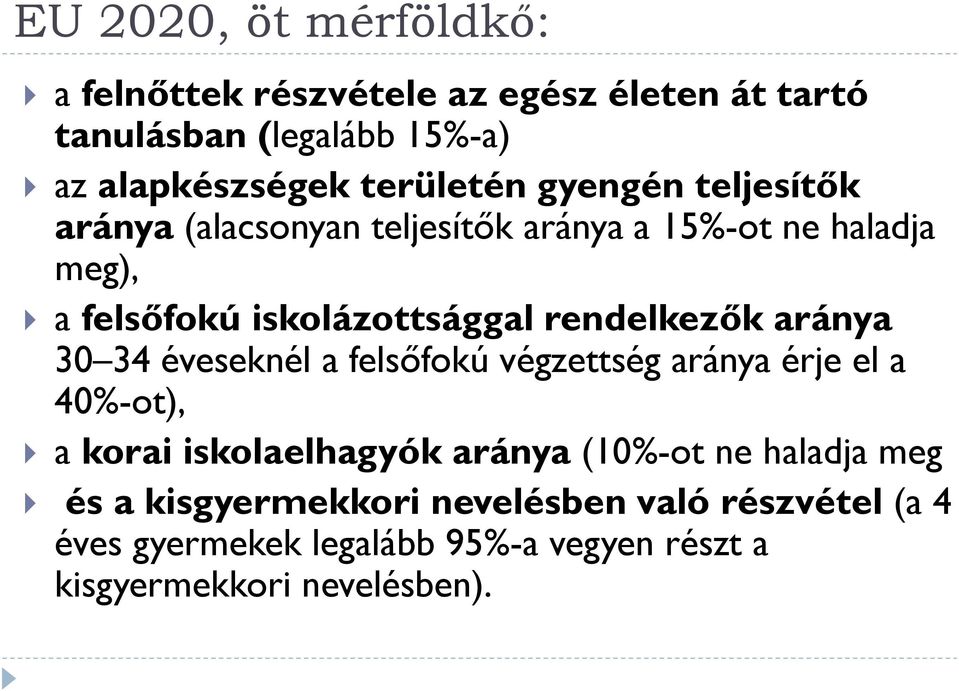 rendelkezők aránya 30 34 éveseknél a felsőfokú végzettség aránya érje el a 40%-ot), a korai iskolaelhagyók aránya (10%-ot ne