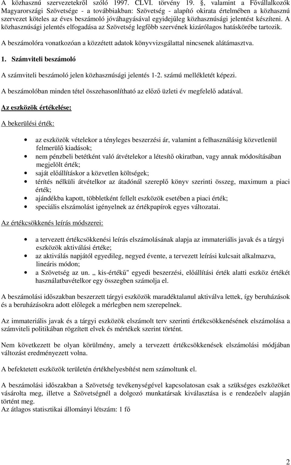 jelentést készíteni. A közhasznúsági jelentés elfogadása az Szövetség legf bb szervének kizárólagos hatáskörébe tartozik.