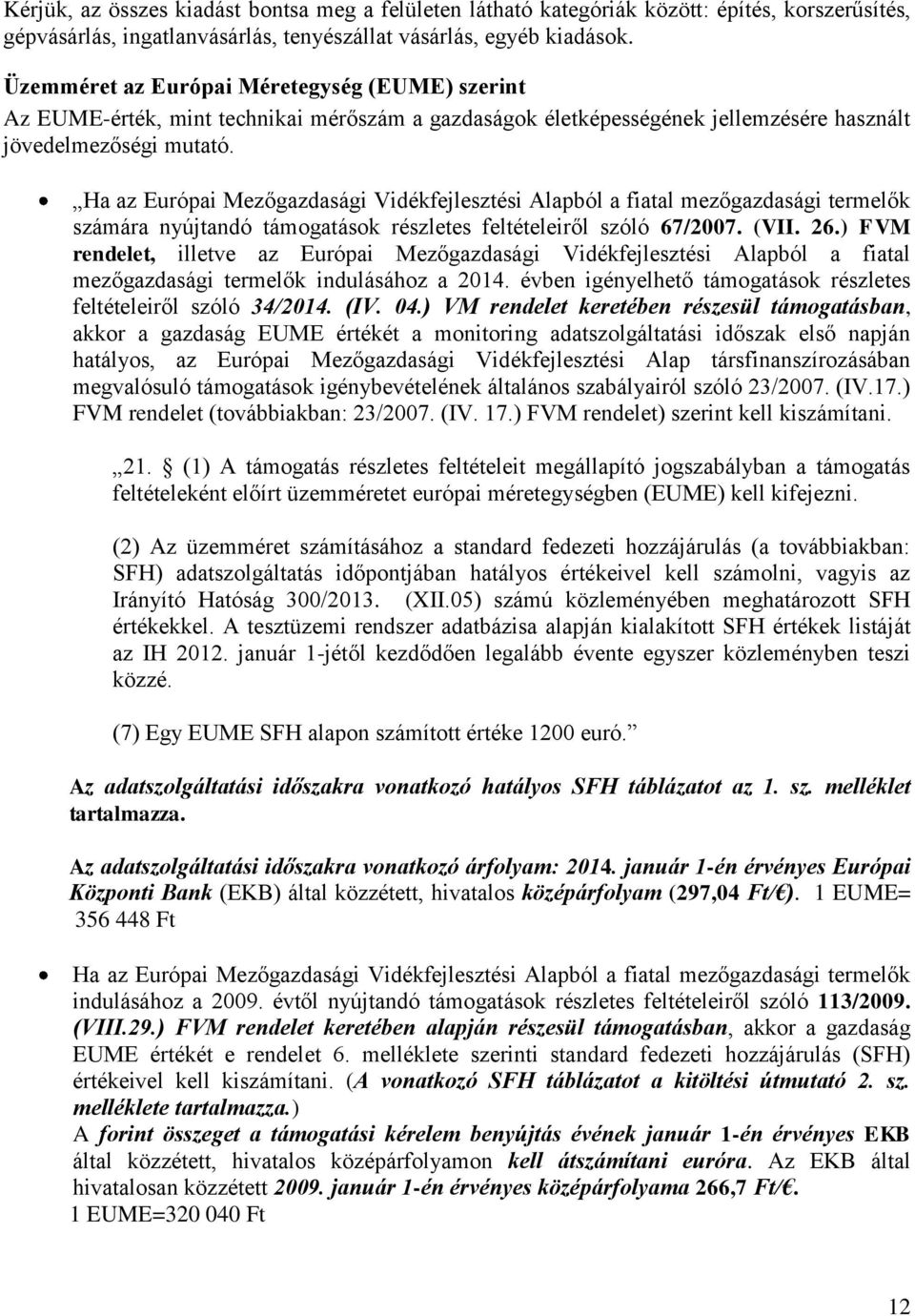 Ha az Európai Mezőgazdasági Vidékfejlesztési Alapból a fiatal mezőgazdasági termelők számára nyújtandó támogatások részletes feltételeiről szóló 67/2007. (VII. 26.