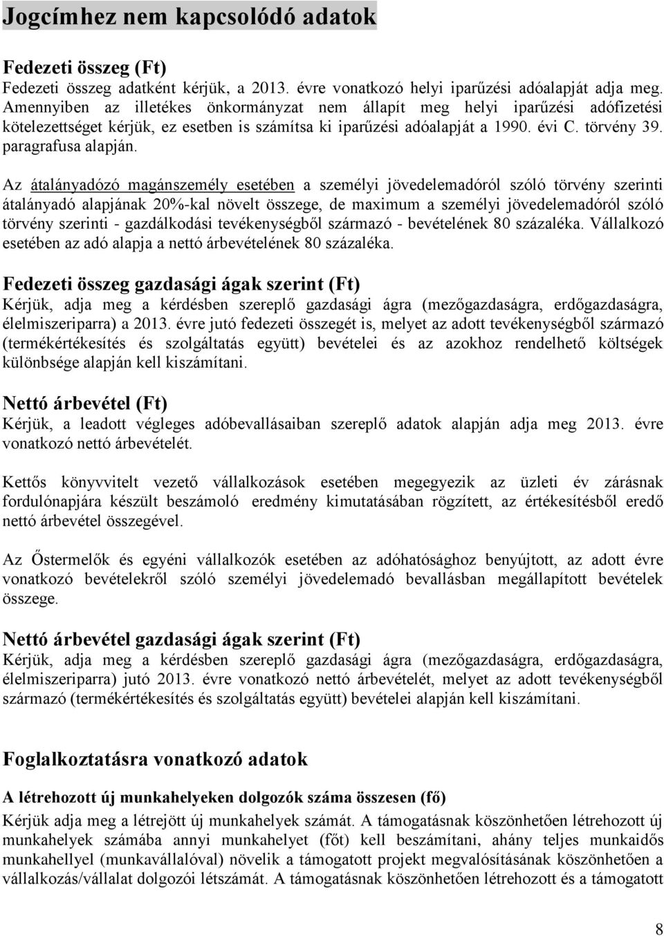 Az átalányadózó magánszemély esetében a személyi jövedelemadóról szóló törvény szerinti átalányadó alapjának 20%-kal növelt összege, de maximum a személyi jövedelemadóról szóló törvény szerinti -