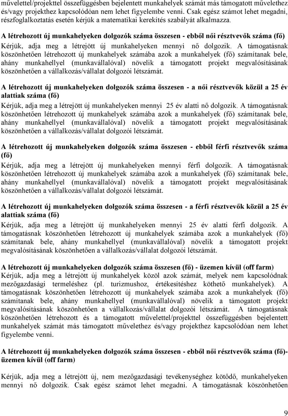 A létrehozott új munkahelyeken dolgozók száma összesen - ebből női résztvevők száma (fő) Kérjük, adja meg a létrejött új munkahelyeken mennyi nő dolgozik.