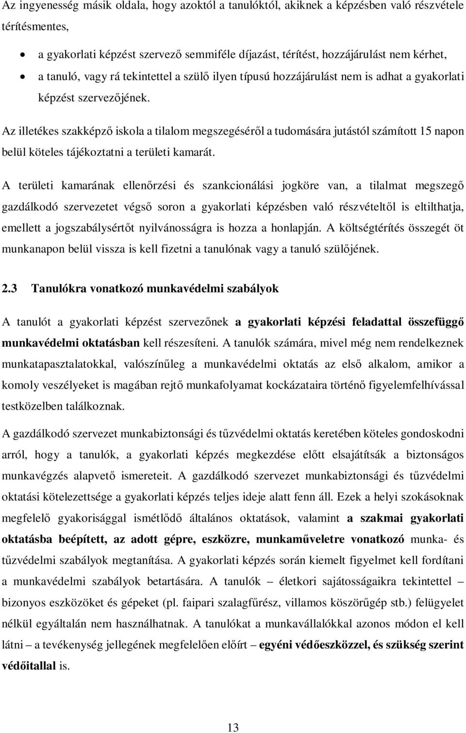 Az illetékes szakképző iskola a tilalom megszegéséről a tudomására jutástól számított 15 napon belül köteles tájékoztatni a területi kamarát.