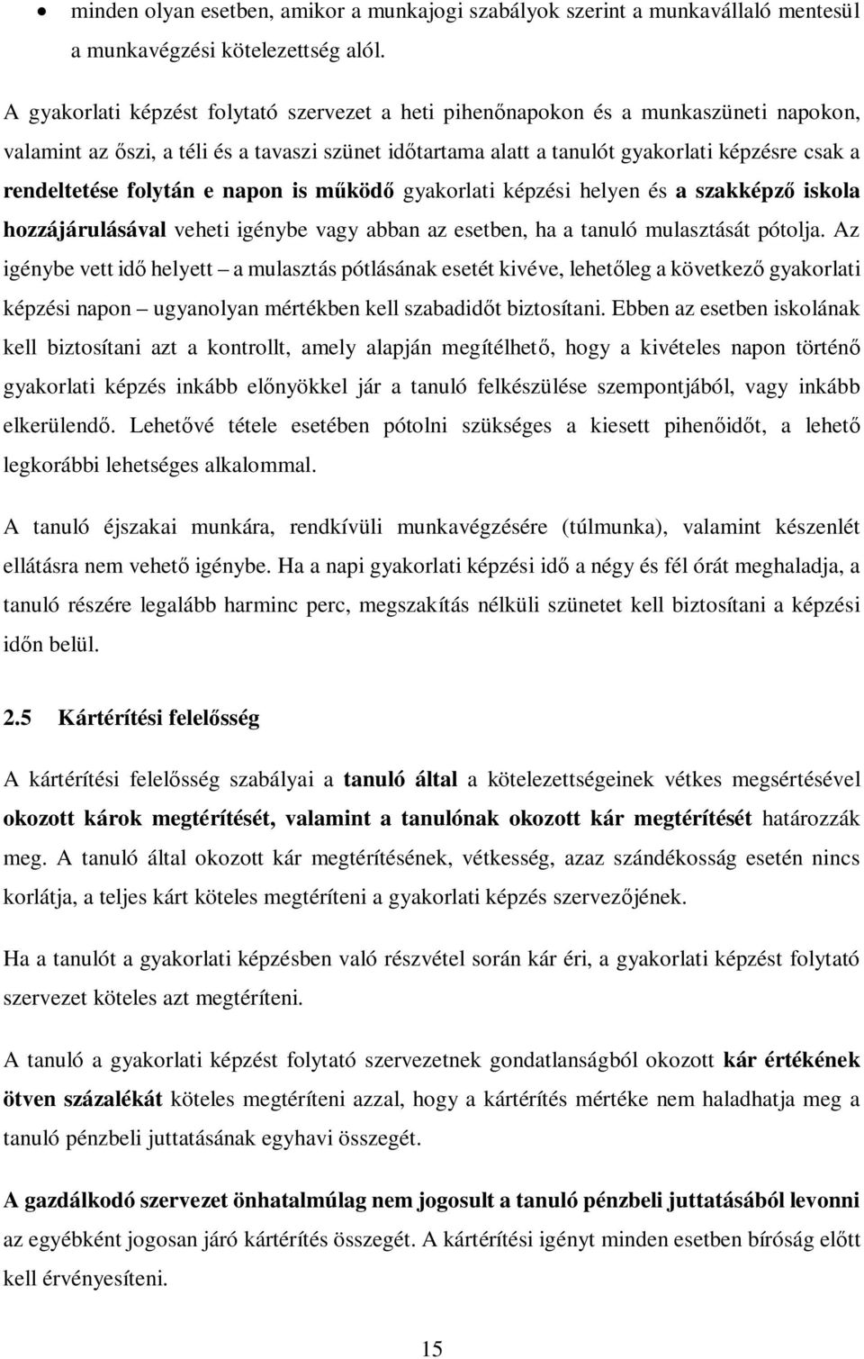 folytán e napon is működő gyakorlati képzési helyen és a szakképző iskola hozzájárulásával veheti igénybe vagy abban az esetben, ha a tanuló mulasztását pótolja.