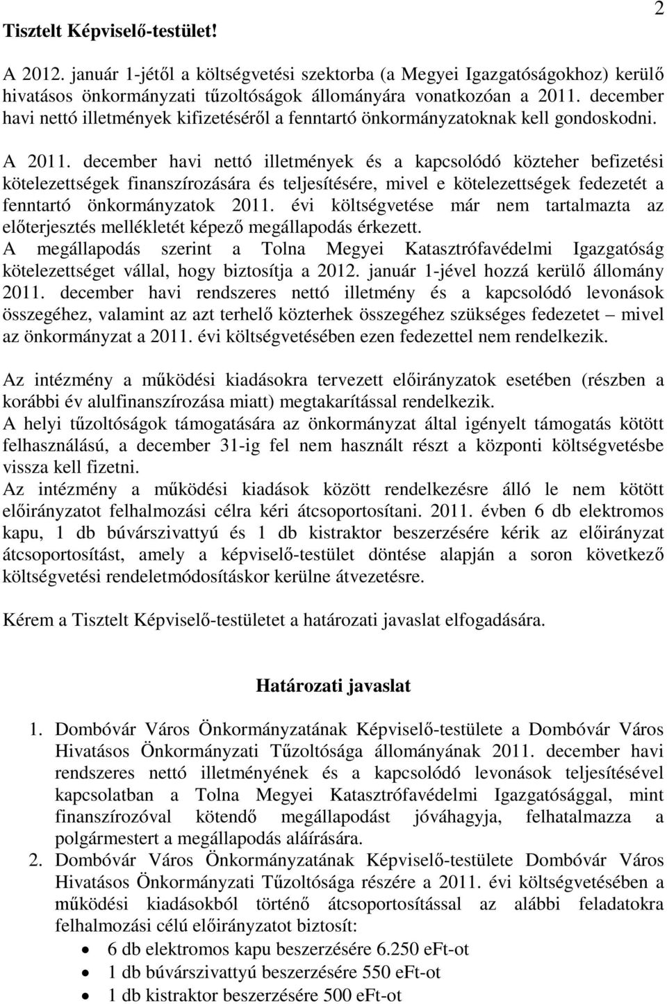 december havi nettó illetmények és a kapcsolódó közteher befizetési kötelezettségek finanszírozására és teljesítésére, mivel e kötelezettségek fedezetét a fenntartó önkormányzatok 2011.