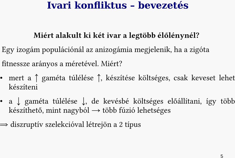 mert a gaméta túlélése, készítése költséges, csak keveset lehet készíteni a gaméta túlélése, de