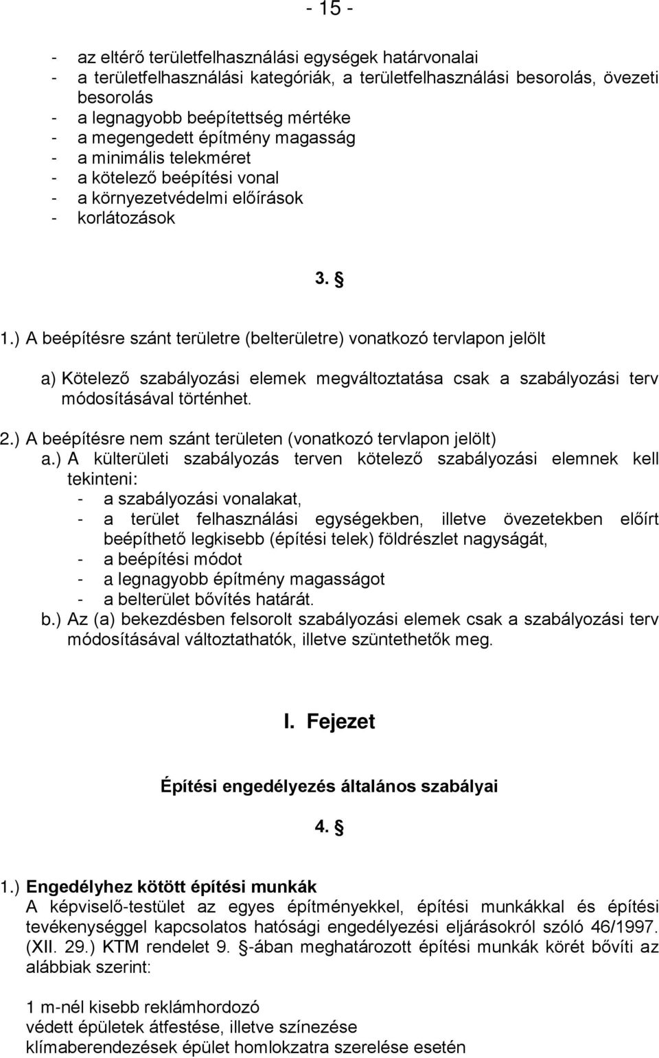 ) A beépítésre szánt területre (belterületre) vonatkozó tervlapon jelölt a) Kötelező szabályozási elemek megváltoztatása csak a szabályozási terv módosításával történhet. 2.