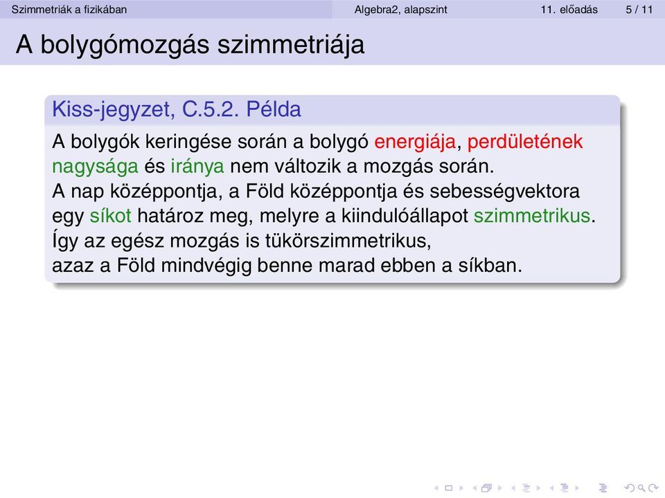 Példa A bolygók keringése során a bolygó energiája, perdületének nagysága és iránya nem változik a mozgás