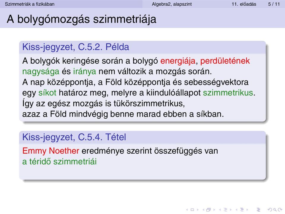 Példa A bolygók keringése során a bolygó energiája, perdületének nagysága és iránya nem változik a mozgás során.