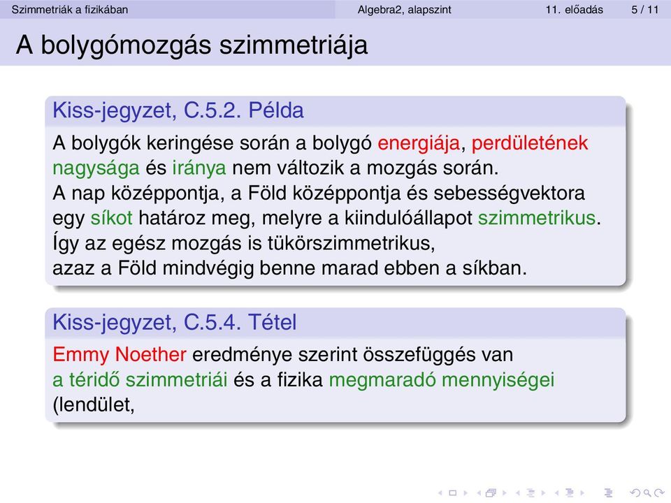 Példa A bolygók keringése során a bolygó energiája, perdületének nagysága és iránya nem változik a mozgás során.