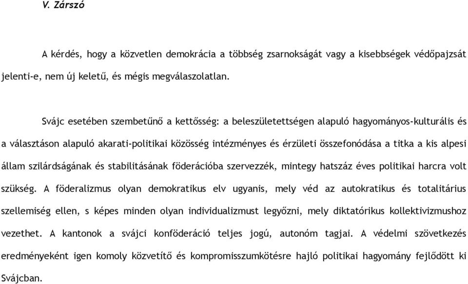 alpesi állam szilárdságának és stabilitásának föderációba szervezzék, mintegy hatszáz éves politikai harcra volt szükség.