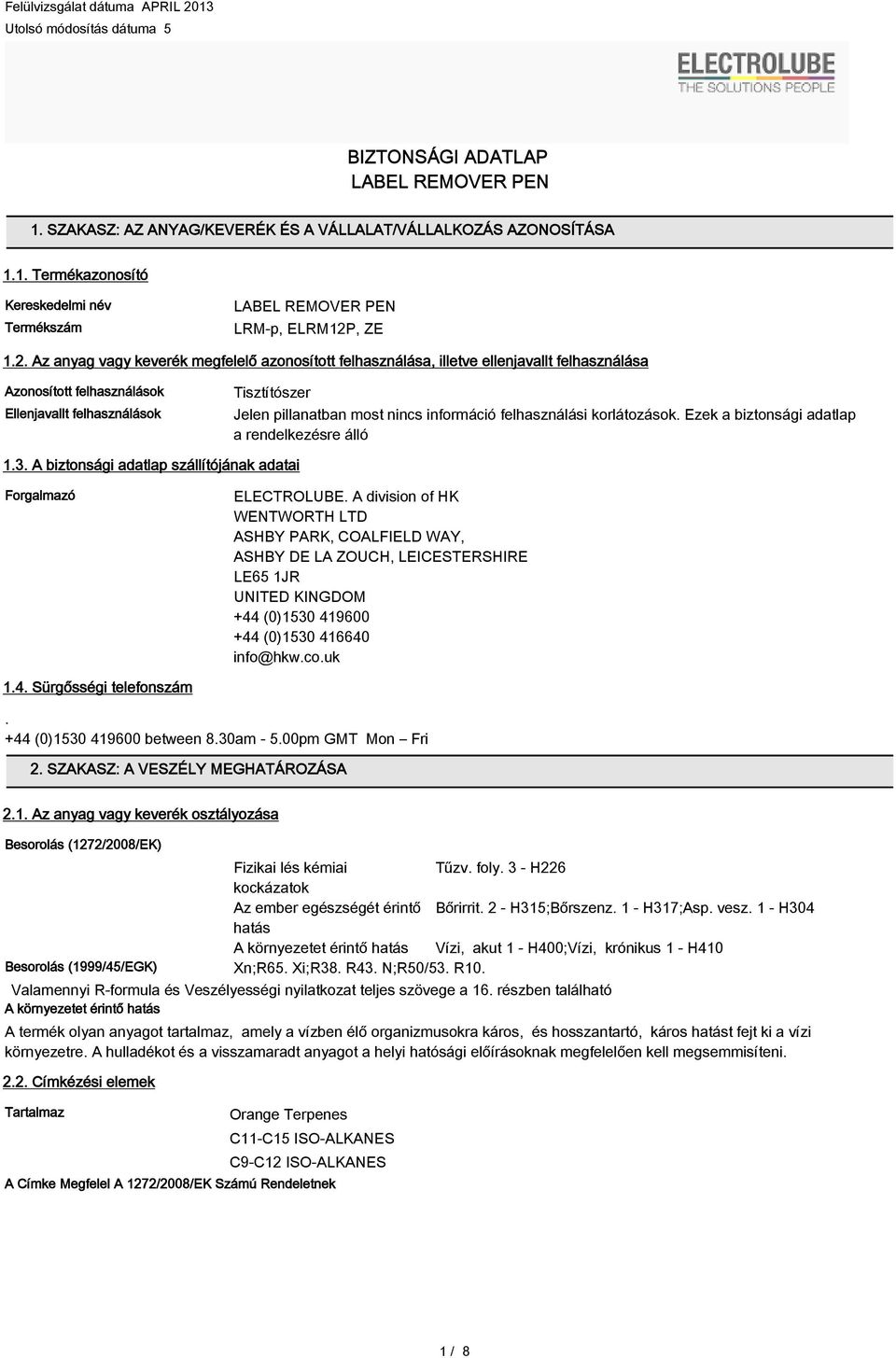 információ felhasználási korlátozások. Ezek a biztonsági adatlap a rendelkezésre álló 1.3. A biztonsági adatlap szállítójának adatai Forgalmazó ELECTROLUBE.