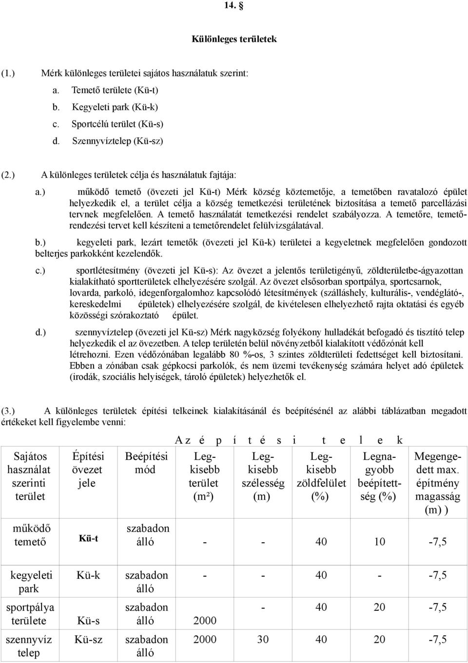 ) működő temető (övezeti jel Kü-t) Mérk község köztemetője, a temetőben ravatalozó épület helyezkedik el, a célja a község temetkezési ének biztosítása a temető parcellázási tervnek megfelelően.