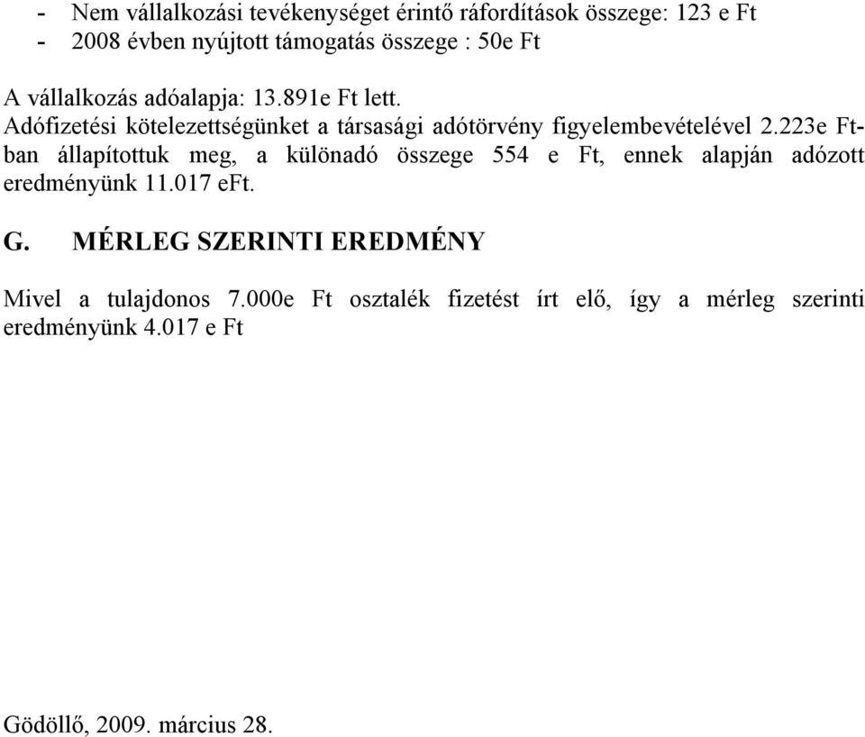 223e Ftban állapítottuk meg, a különadó összege 554 e Ft, ennek alapján adózott eredményünk 11.017 eft. G.