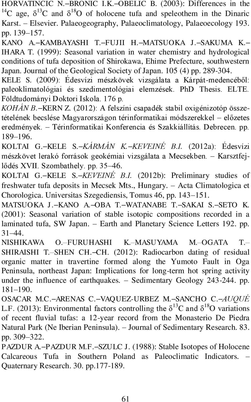 (1999): Seasonal variation in water chemistry and hydrological conditions of tufa deposition of Shirokawa, Ehime Prefecture, southwestern Japan. Journal of the Geological Society of Japan. 105 (4) pp.