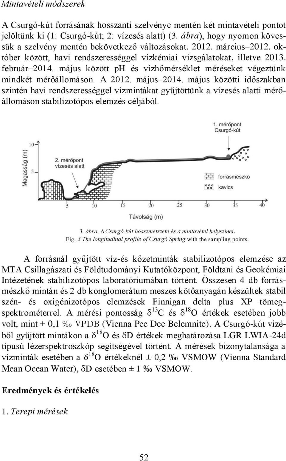 május között ph és vízhőmérséklet méréseket végeztünk mindkét mérőállomáson. A 2012. május 2014.