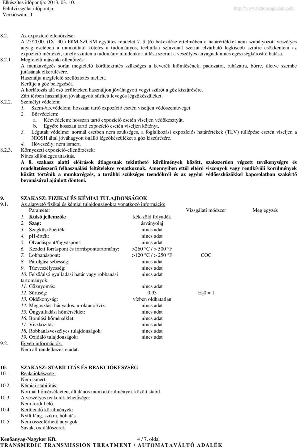 mértékét, amely szinten a tudomány mindenkori állása szerint a veszélyes anyagnak nincs egészségkárosító hatása. 8.2.