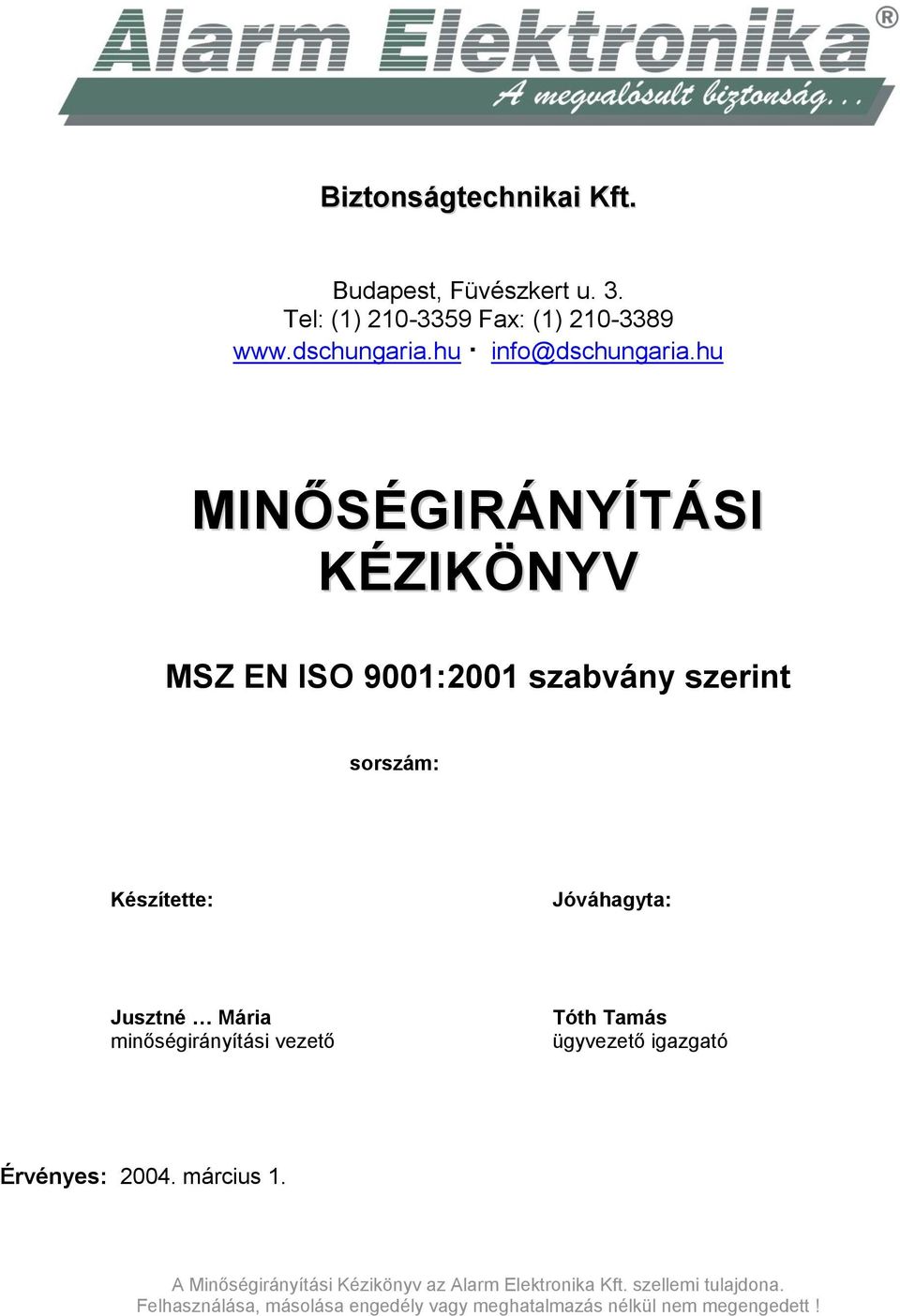 hu MINŐSÉGIRÁNYÍTÁSI KÉZIKÖNYV MSZ EN ISO 9001:2001 szabvány szerint sorszám: Készítette: Jóváhagyta: Jusztné Mária