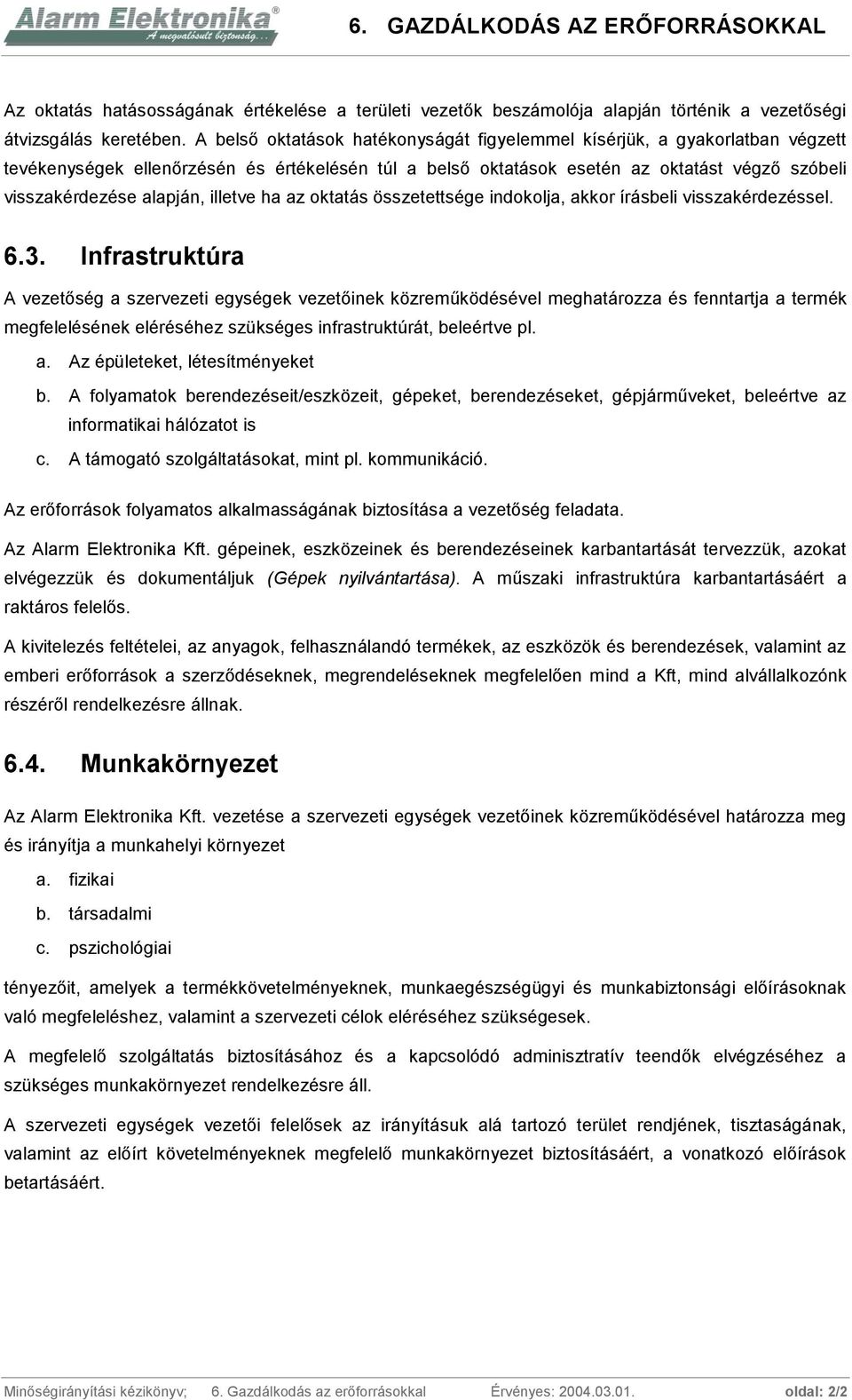 illetve ha az oktatás összetettsége indokolja, akkor írásbeli visszakérdezéssel. 6.3.