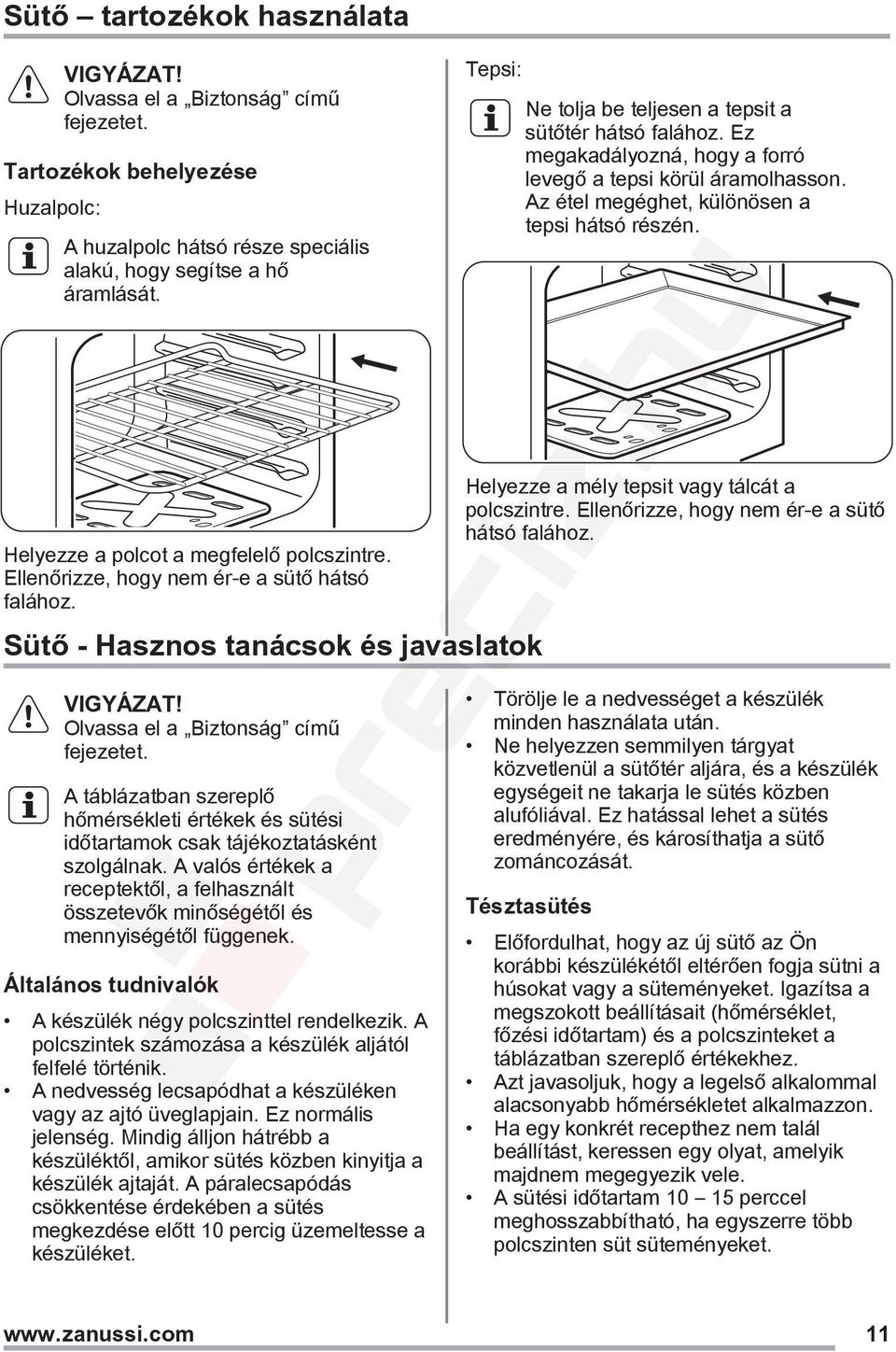 A táblázatban szereplő hőmérsékleti értékek és sütési időtartamok csak tájékoztatásként szolgálnak. A valós értékek a receptektől, a felhasznált összetevők minőségétől és mennyiségétől függenek.