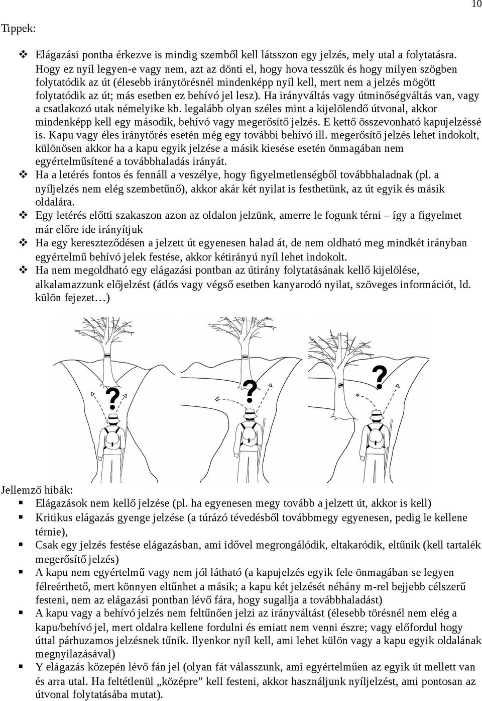 más esetben ez behívó jel lesz). Ha irányváltás vagy útminőségváltás van, vagy a csatlakozó utak némelyike kb.