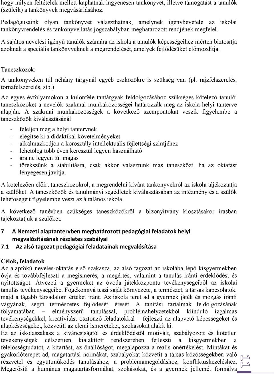 A sajátos nevelési igényű tanulók számára az iskola a tanulók képességeihez mérten biztosítja azoknak a speciális tankönyveknek a megrendelését, amelyek fejlődésüket előmozdítja.