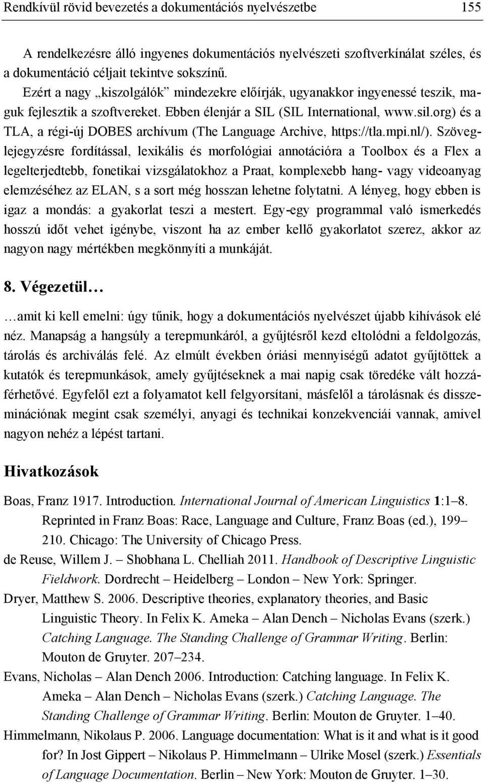 org) és a TLA, a régi-új DOBES archívum (The Language Archive, https://tla.mpi.nl/).