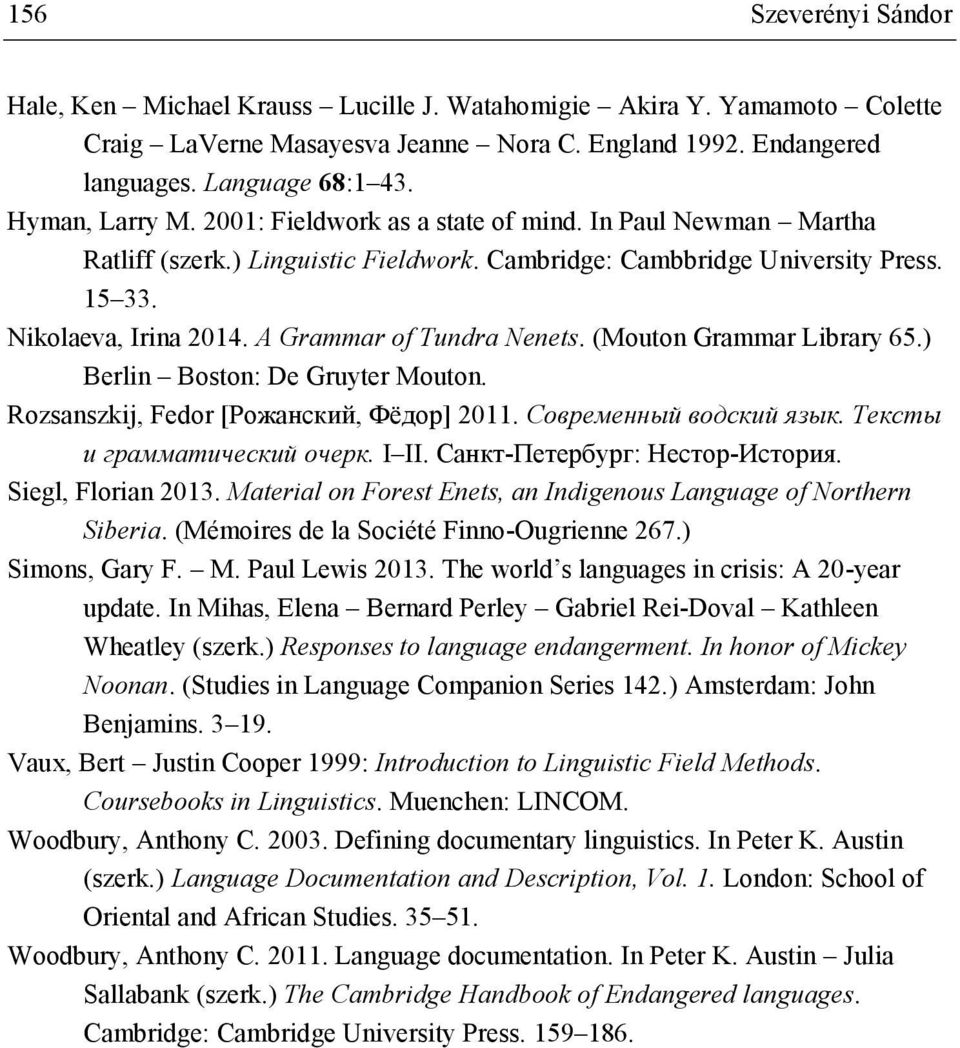 A Grammar of Tundra Nenets. (Mouton Grammar Library 65.) Berlin Boston: De Gruyter Mouton. Rozsanszkij, Fedor [Рожанский, Фёдор] 2011. Современный водский язык. Тексты и грамматический очерк. I II.