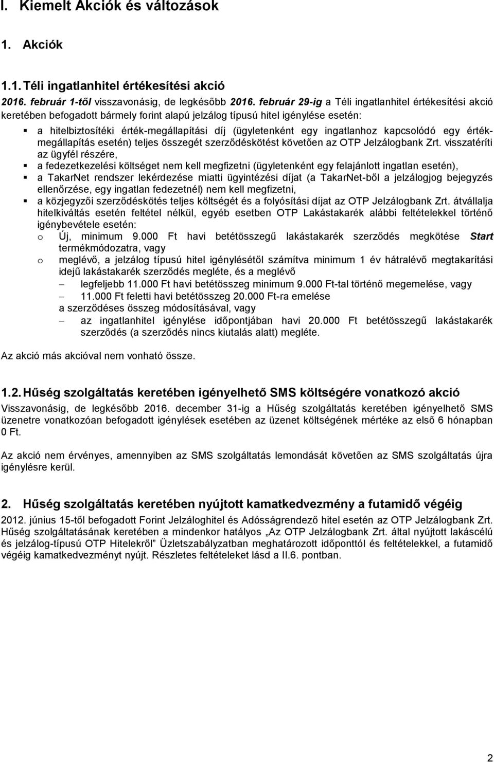 ingatlanhoz kapcsolódó egy értékmegállapítás esetén) teljes összegét szerződéskötést követően az OTP Jelzálogbank Zrt.