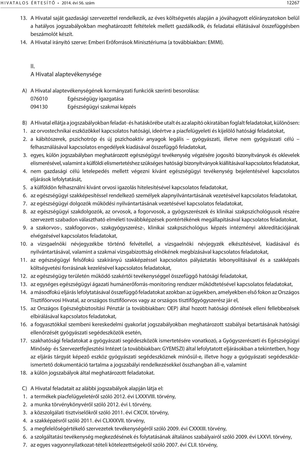 feladatai ellátásával összefüggésben beszámolót készít. 14. A Hivatal irányító szerve: Emberi Erőforrások Minisztériuma (a továbbiakban: EMMI). II.