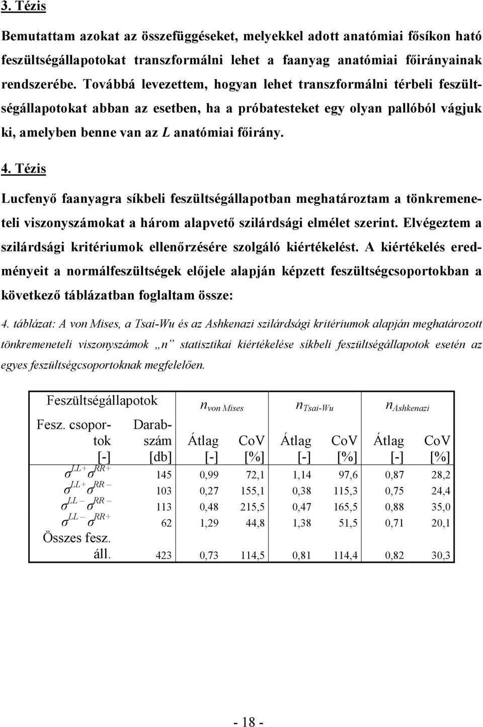 Tézis Lucfenyı faanyagra síkbeli feszültségállapotban meghatároztam a tönkremeneteli viszonyszámokat a három alapvetı szilárdsági elmélet szerint.