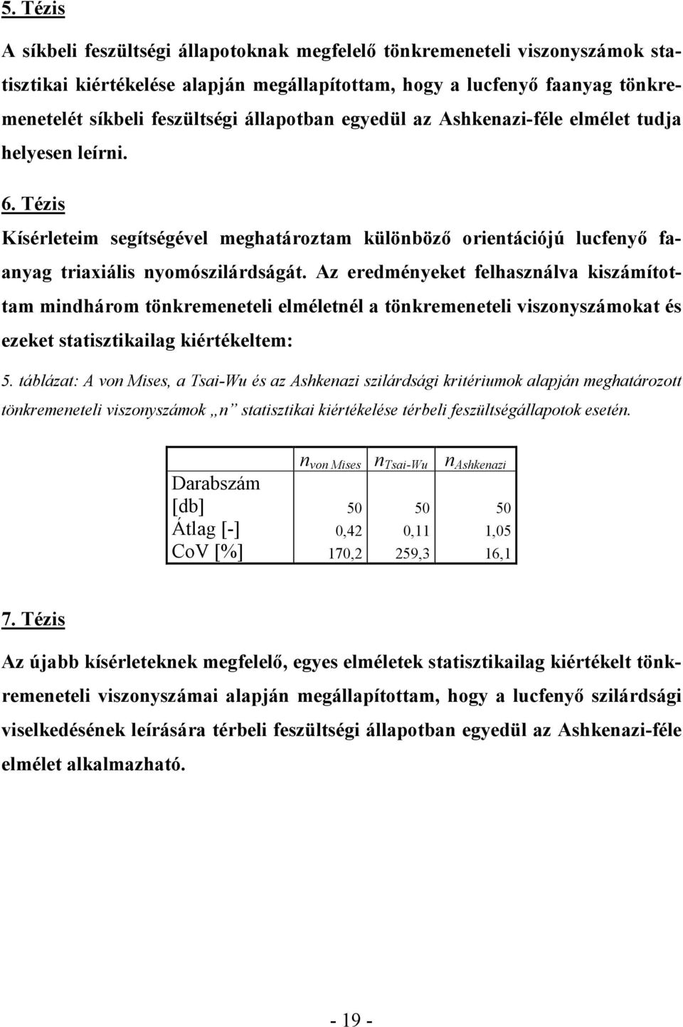 Az eredményeket felhasználva kiszámítottam mindhárom tönkremeneteli elméletnél a tönkremeneteli viszonyszámokat és ezeket statisztikailag kiértékeltem: 5.