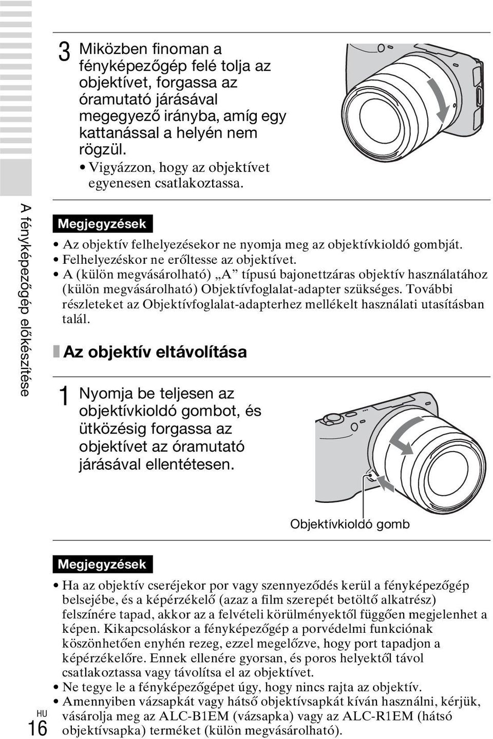 Felhelyezéskor ne erőltesse az objektívet. A (külön megvásárolható) A típusú bajonettzáras objektív használatához (külön megvásárolható) Objektívfoglalat-adapter szükséges.